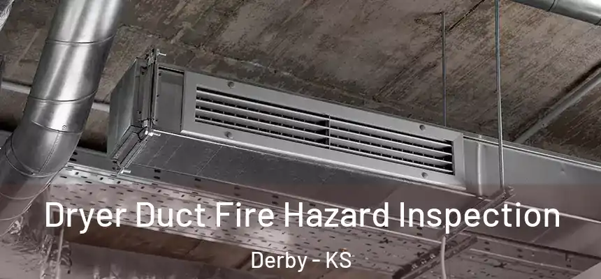 Dryer Duct Fire Hazard Inspection Derby - KS