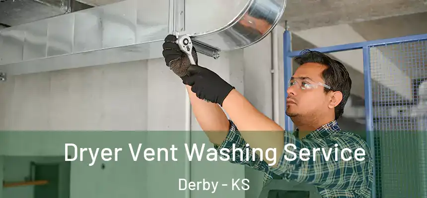 Dryer Vent Washing Service Derby - KS