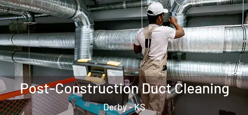 Post-Construction Duct Cleaning Derby - KS