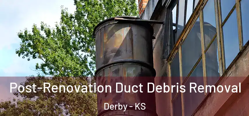 Post-Renovation Duct Debris Removal Derby - KS