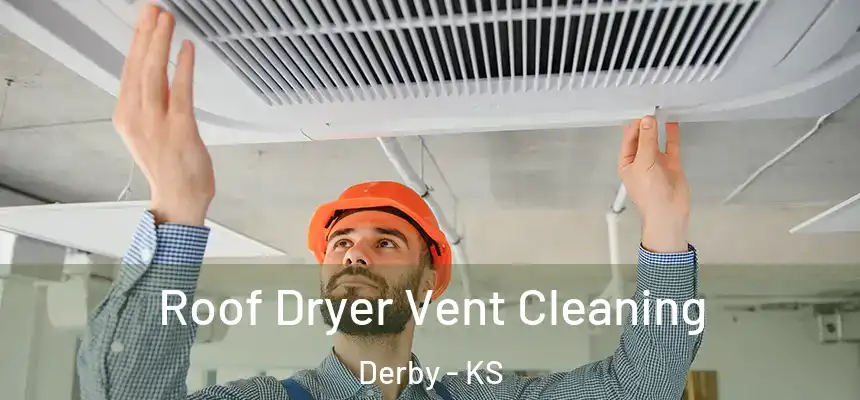 Roof Dryer Vent Cleaning Derby - KS